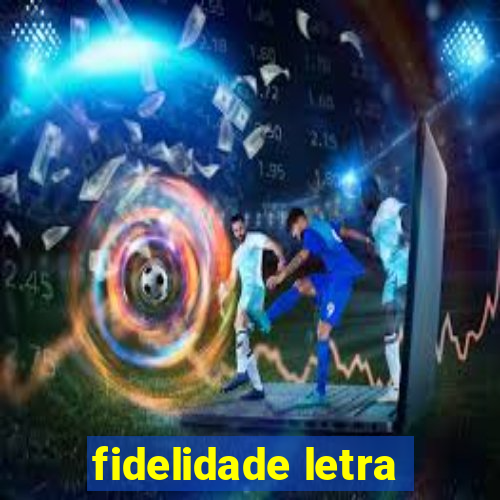 fidelidade letra